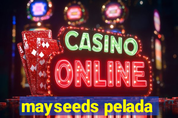 mayseeds pelada
